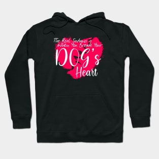 The real sadness is when you break your dog's heart Hoodie